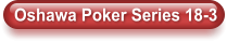 Oshawa Poker Series 18-3