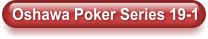 Oshawa Poker Series 19-1